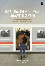 Pak, Bu, Bantu Aku Lewat Doamu – Di Saat Usiamu Makin Menua dan Aku Belum Jadi Apa-Apa