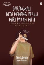 BARANGKALI KITA MEMANG PERLU HARI PATAH HATI: Sebuah Buku untuk Menemani Hari-Hari Patahmu