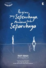 Pergimu yang Sepenuhnya Membawa Diriku Separuhnya