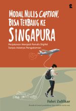 MODAL NULIS CAPTION, BISA TERBANG KE SINGAPURA: Perjalanan Menjadi Penulis Digital