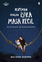 BERTEMAN DENGAN LUKA MASA KECIL: Aku Tak Sekuat itu, tapi Aku Bisa Melewatinya