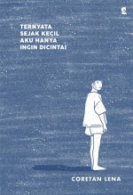 Ternyata Sejak Kecil Aku Hanya Ingin Dicintai