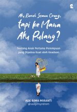 Aku Rumah Semua Orang, tapi ke Mana Aku Pulang?